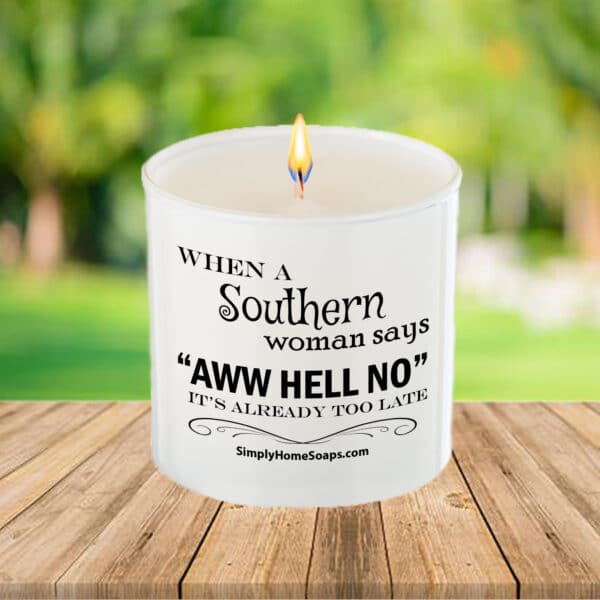 Close Up of “When a Southern Woman Says ‘AWW Hell No’ It's Already Too Late” Candle Saying